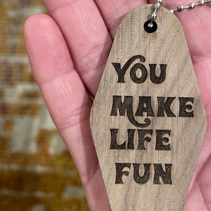 You Make Life Fun Key Chain -walnut